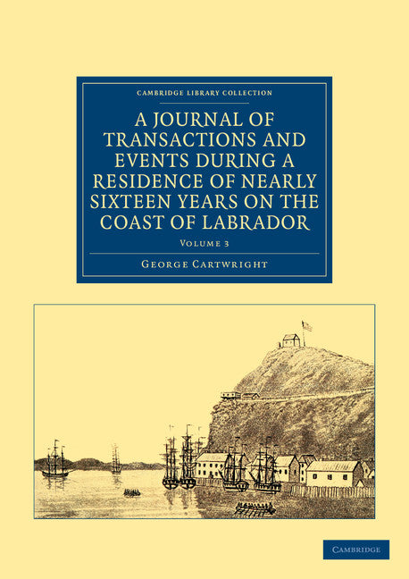A Journal of Transactions and Events during a Residence of Nearly Sixteen Years on the Coast of Labrador (Paperback / softback) 9781108041621