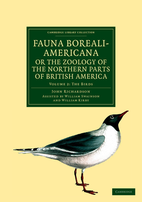 Fauna Boreali-Americana; or, The Zoology of the Northern Parts of British America; Containing Descriptions of the Objects of Natural History Collected on the Late Northern Land Expeditions under Command of Captain Sir… (Paperback / softback) 9781108041683