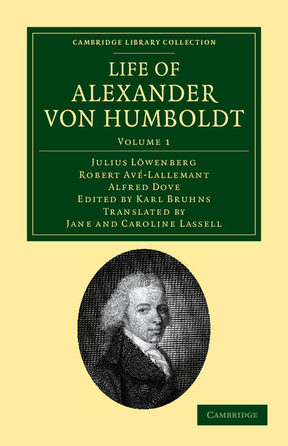 Life of Alexander von Humboldt; Compiled in Commemoration of the Centenary of his Birth (Paperback / softback) 9781108041751