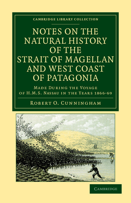 Notes on the Natural History of the Strait of Magellan and West Coast of Patagonia; Made during the Voyage of HMS Nassau in the Years 1866, 67, 68, and 69 (Paperback / softback) 9781108041850