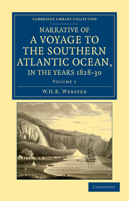 Narrative of a Voyage to the Southern Atlantic Ocean, in the Years 1828, 29, 30, Performed in HM Sloop Chanticleer; Under the Command of the Late Captain Henry Foster (Paperback / softback) 9781108041874
