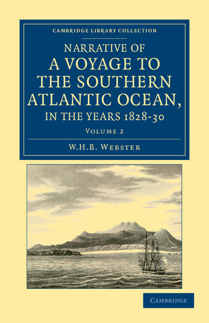Narrative of a Voyage to the Southern Atlantic Ocean, in the Years 1828, 29, 30, Performed in HM Sloop Chanticleer; Under the Command of the Late Captain Henry Foster (Paperback / softback) 9781108041881