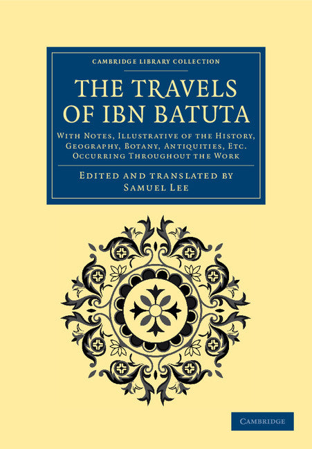 The Travels of Ibn Bat?ta; With Notes, Illustrative of the History, Geography, Botany, Antiquities, etc. Occurring throughout the Work (Paperback / softback) 9781108041973