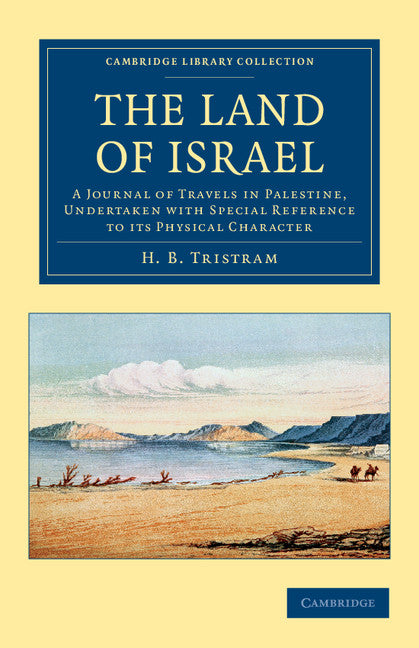 The Land of Israel; A Journal of Travels in Palestine, Undertaken with Special Reference to its Physical Character (Paperback / softback) 9781108042055