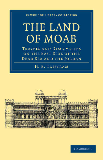The Land of Moab; Travels and Discoveries on the East Side of the Dead Sea and the Jordan (Paperback / softback) 9781108042062