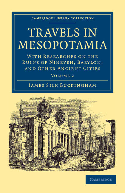 Travels in Mesopotamia; With Researches on the Ruins of Nineveh, Babylon, and Other Ancient Cities (Paperback / softback) 9781108042154