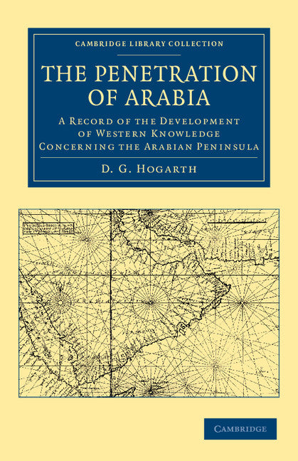 The Penetration of Arabia; A Record of the Development of Western Knowledge Concerning the Arabian Peninsula (Paperback / softback) 9781108042185