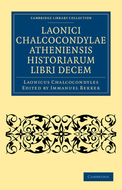 Laonici Chalcocondylae Atheniensis historiarum libri decem (Paperback / softback) 9781108042215