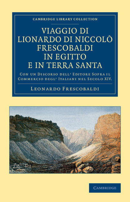 Viaggio di Lionardo di Niccolò Frescobaldi in Egitto e in Terra Santa; Con un discorso dell' editore sopra il commercio degl' Italiani nel secolo XIV (Paperback / softback) 9781108042239