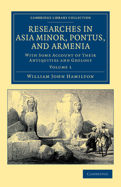 Researches in Asia Minor, Pontus, and Armenia; With Some Account of their Antiquities and Geology (Paperback / softback) 9781108042253