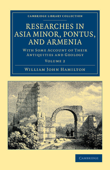 Researches in Asia Minor, Pontus, and Armenia; With Some Account of their Antiquities and Geology (Paperback / softback) 9781108042260