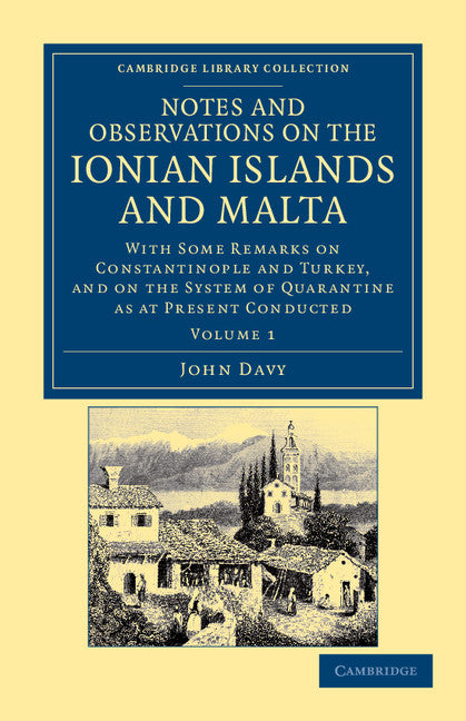 Notes and Observations on the Ionian Islands and Malta; With Some Remarks on Constantinople and Turkey, and on the System of Quarantine as at Present Conducted (Paperback / softback) 9781108042352