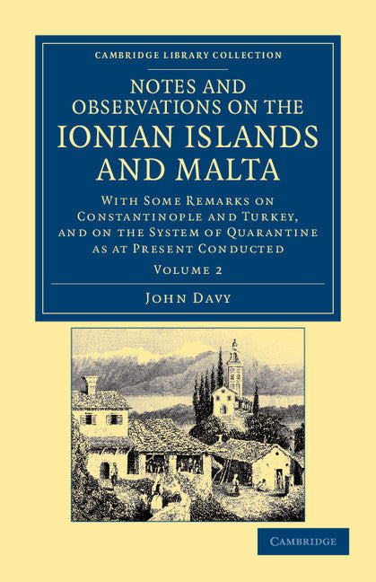 Notes and Observations on the Ionian Islands and Malta; With Some Remarks on Constantinople and Turkey, and on the System of Quarantine as at Present Conducted (Paperback / softback) 9781108042369