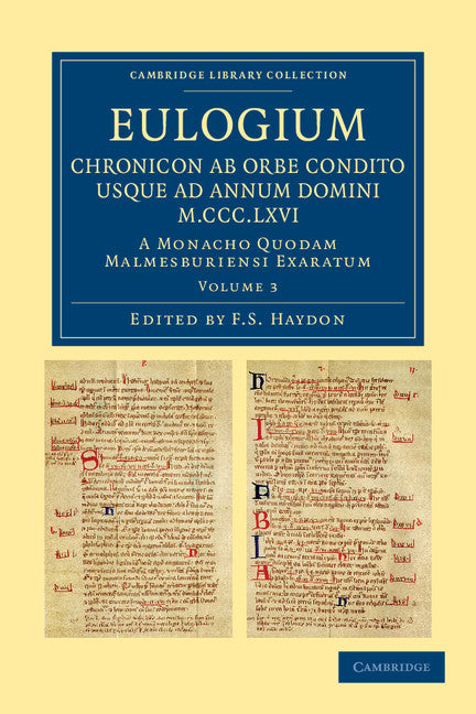 Eulogium (historiarum sive temporis): Chronicon ab orbe condito usque ad Annum Domini M.CCC.LXVI.; A monacho quodam Malmesburiensi exaratum (Paperback / softback) 9781108042604