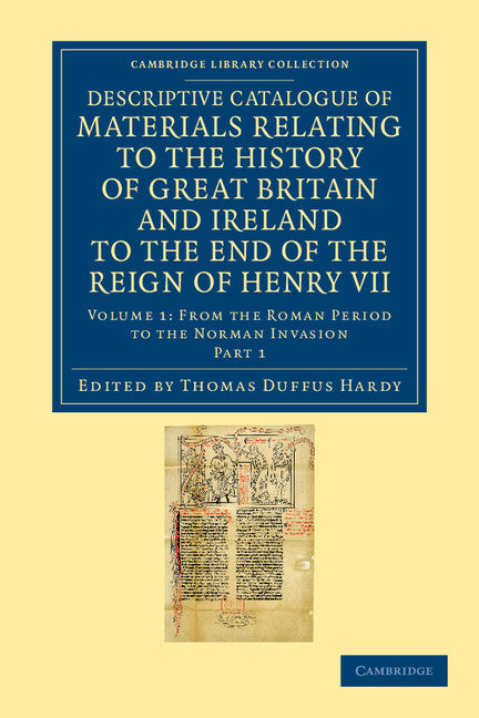 Descriptive Catalogue of Materials Relating to the History of Great Britain and Ireland to the End of the Reign of Henry VII (Paperback / softback) 9781108042772