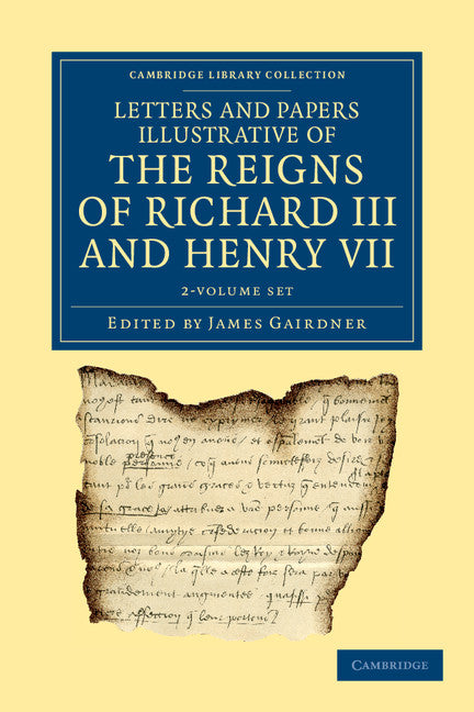 Letters and Papers Illustrative of the Reigns of Richard III and Henry VII 2 Volume Set (Multiple-component retail product) 9781108042819