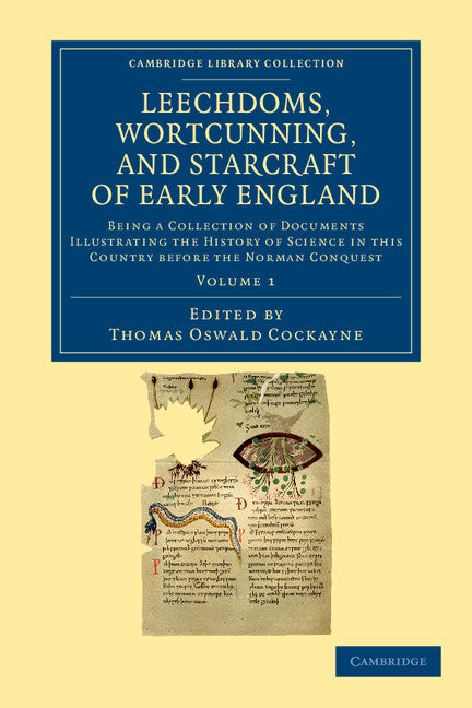 Leechdoms, Wortcunning, and Starcraft of Early England; Being a Collection of Documents Illustrating the History of Science in this Country before the Norman Conquest (Paperback / softback) 9781108043076