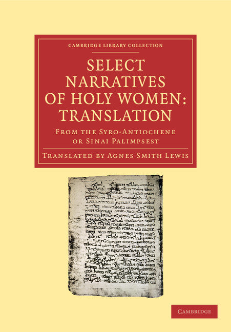 Select Narratives of Holy Women: Translation; From the Syro-Antiochene or Sinai Palimpsest (Paperback / softback) 9781108043182