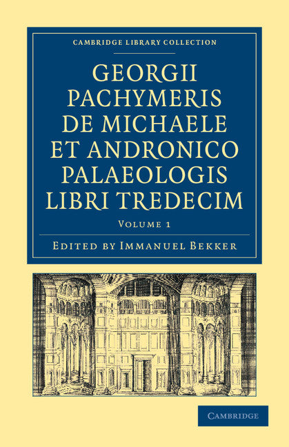 Georgii Pachymeris de Michaele et Andronico Palaeologis libri tredecim (Paperback / softback) 9781108043274