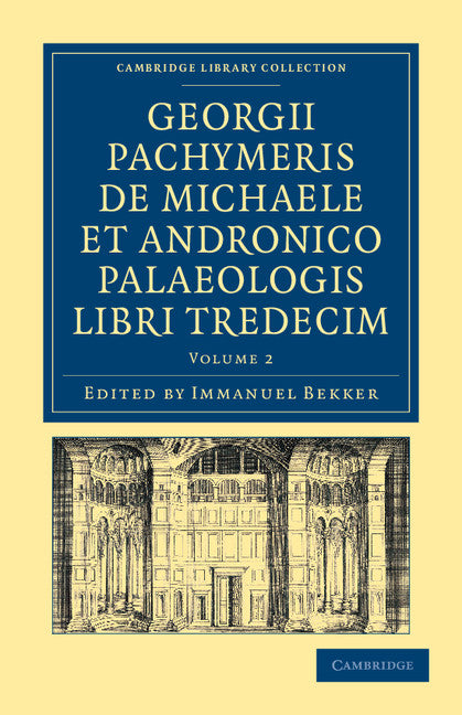 Georgii Pachymeris de Michaele et Andronico Palaeologis libri tredecim (Paperback / softback) 9781108043281
