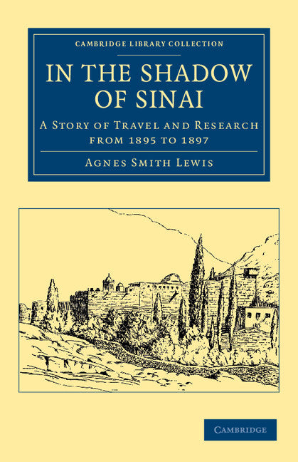 In the Shadow of Sinai; A Story of Travel and Research from 1895 to 1897 (Paperback / softback) 9781108043380