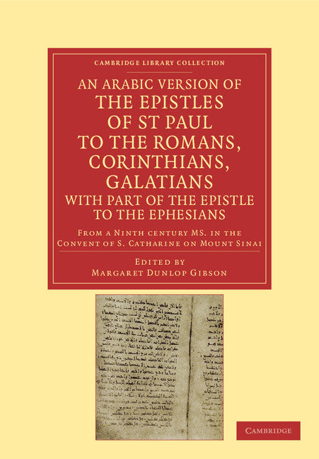 An Arabic Version of the Epistles of St. Paul to the Romans, Corinthians, Galatians with Part of the Epistle to the Ephesians from a Ninth Century MS. in the Convent of S. Catharine on Mount Sinai (Paperback / softback) 9781108043403