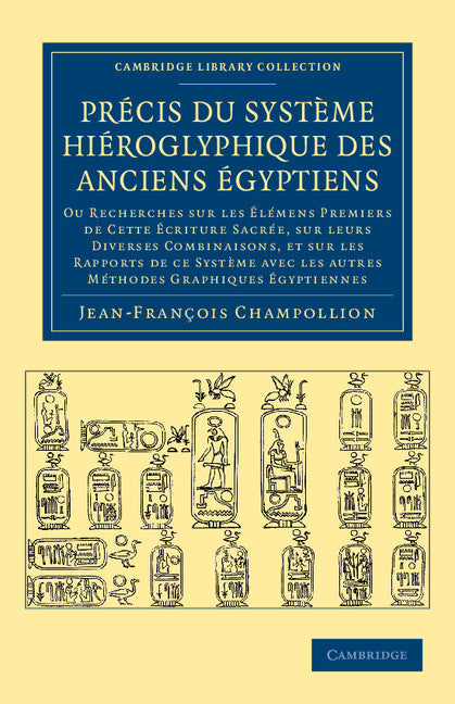 Précis du système hiéroglyphique des anciens Égyptiens; Ou recherches sur les élémens premiers de cette écriture Sacrée, sur leurs diverses vombinaisons, et sur les rapports de ce système avec les autres méthodes grap… (Paperback / softback) 9781108043908