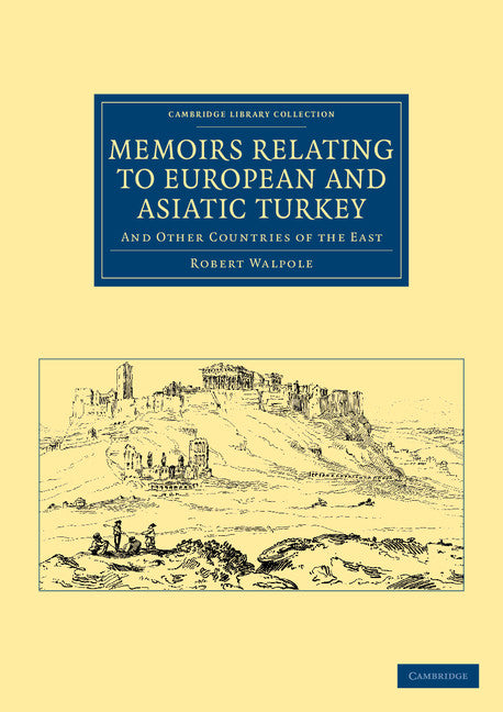 Memoirs Relating to European and Asiatic Turkey; And Other Countries of the East (Paperback / softback) 9781108044028