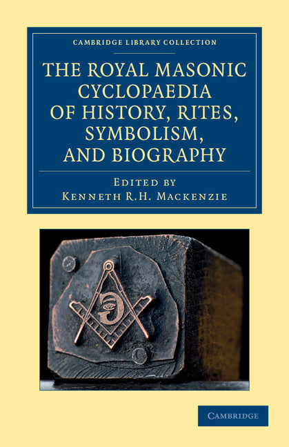 The Royal Masonic Cyclopaedia of History, Rites, Symbolism, and Biography (Paperback / softback) 9781108044066