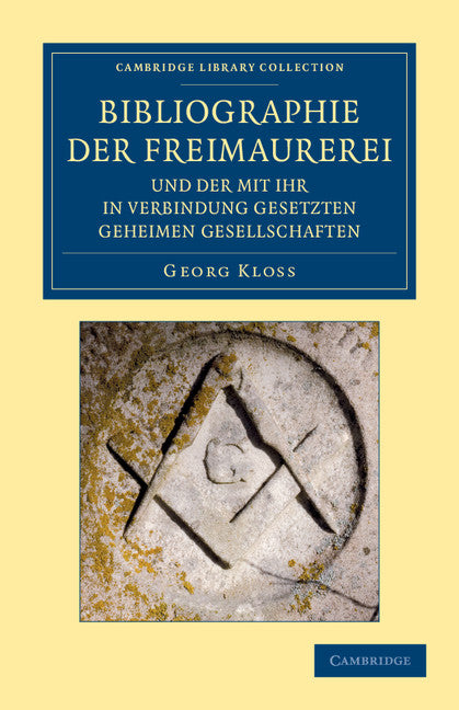 Bibliographie der Freimaurerei und der mit ihr in Verbindung gesetzten geheimen Gesellschaften; Systematisch zusammengestellt (Paperback / softback) 9781108044073
