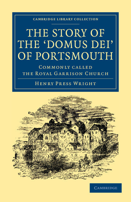 The Story of the ‘Domus Dei' of Portsmouth; Commonly Called the Royal Garrison Church (Paperback / softback) 9781108044622