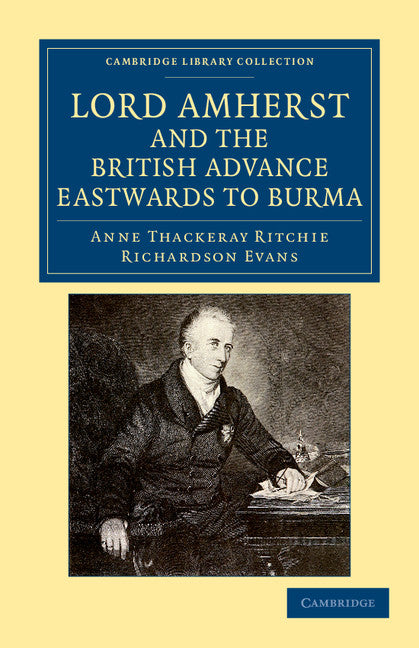 Lord Amherst and the British Advance Eastwards to Burma (Paperback / softback) 9781108044721