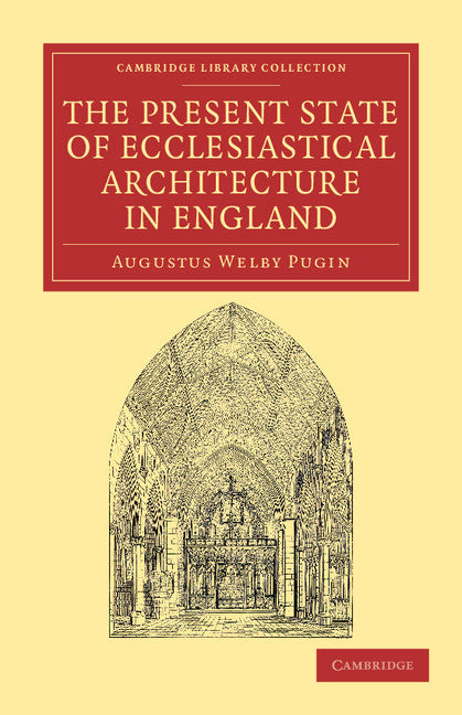 The Present State of Ecclesiastical Architecture in England (Paperback / softback) 9781108044837