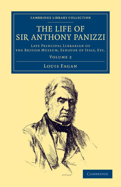 The Life of Sir Anthony Panizzi, K.C.B.; Late Principal Librarian of the British Museum, Senator of Italy, Etc. (Paperback / softback) 9781108044905