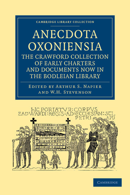 Anecdota Oxoniensia. The Crawford Collection of Early Charters and Documents Now in the Bodleian Library (Paperback / softback) 9781108044950