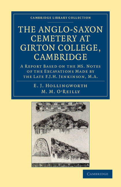 The Anglo-Saxon Cemetery at Girton College, Cambridge; A Report Based on the MS. Notes of the Excavations Made by the Late F. J. H. Jenkinson, M.A. (Paperback / softback) 9781108045049