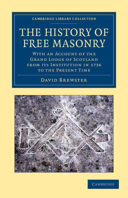 The History of Free Masonry, Drawn from Authentic Sources of Information; With an Account of the Grand Lodge of Scotland, from its Institution in 1736, to the Present Time (Paperback / softback) 9781108045315