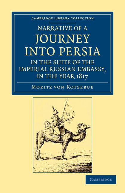 Narrative of a Journey into Persia, in the Suite of the Imperial Russian Embassy, in the Year 1817 (Paperback / softback) 9781108045391
