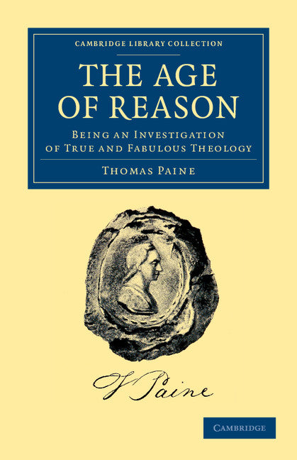 The Age of Reason; Being an Investigation of True and Fabulous Theology (Paperback / softback) 9781108045476
