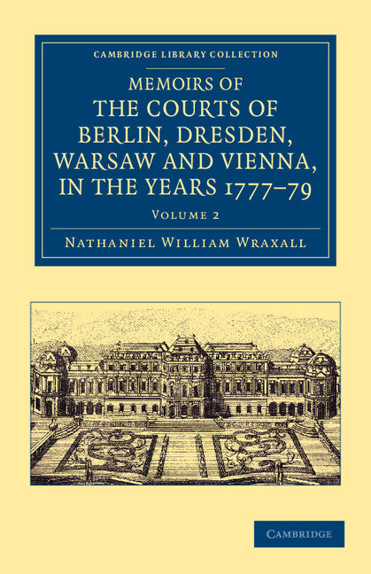 Memoirs of the Courts of Berlin, Dresden, Warsaw, and Vienna, in the Years 1777, 1778, and 1779 (Paperback / softback) 9781108045506