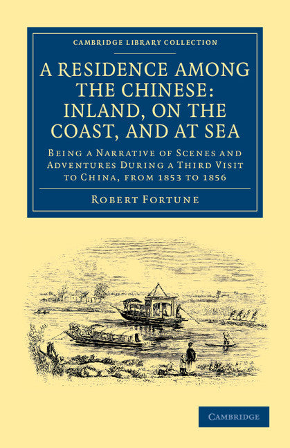 A Residence among the Chinese: Inland, on the Coast, and at Sea; Being a Narrative of Scenes and Adventures during a Third Visit to China, from 1853 to 1856 (Paperback / softback) 9781108045544