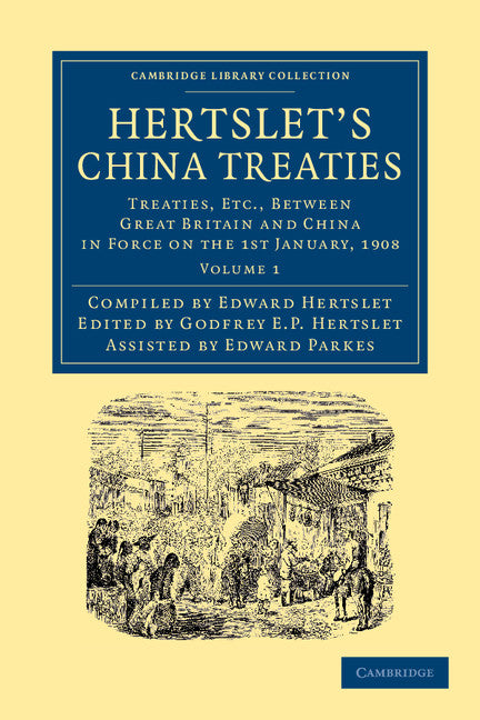 Hertslet's China Treaties; Treaties, etc., between Great Britain and China in Force on the 1st January, 1908 (Paperback / softback) 9781108045650