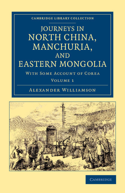 Journeys in North China, Manchuria, and Eastern Mongolia; With Some Account of Corea (Paperback / softback) 9781108045728