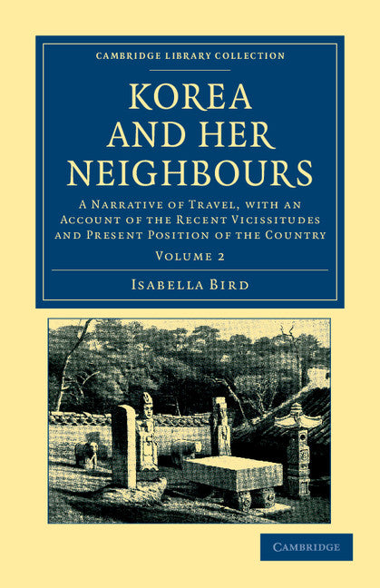 Korea and her Neighbours; A Narrative of Travel, with an Account of the Recent Vicissitudes and Present Position of the Country (Paperback / softback) 9781108045766