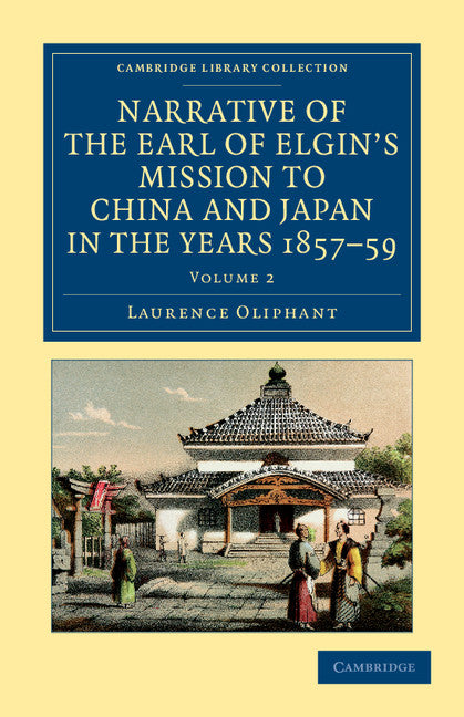 Narrative of the Earl of Elgin's Mission to China and Japan, in the Years 1857, '58, '59 (Paperback / softback) 9781108045834