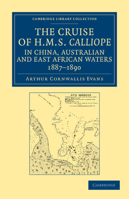 The Cruise of HMS Calliope in China, Australian and East African Waters, 1887–1890 (Paperback / softback) 9781108045889