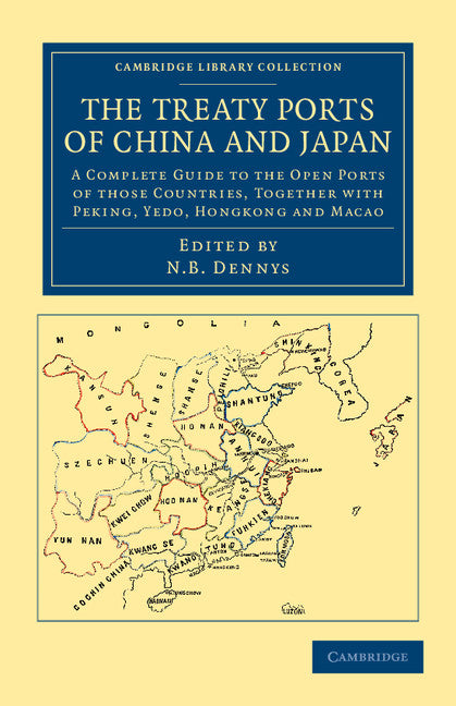 The Treaty Ports of China and Japan; A Complete Guide to the Open Ports of those Countries, together with Peking, Yedo, Hongkong and Macao (Paperback / softback) 9781108045902