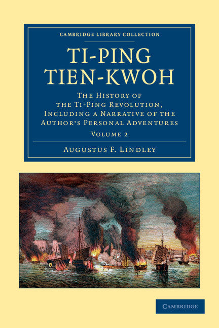 Ti-ping tien-kwoh; The History of the Ti-Ping Revolution, Including a Narrative of the Author's Personal Adventures (Paperback / softback) 9781108045940