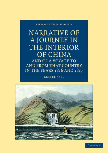 Narrative of a Journey in the Interior of China, and of a Voyage to and from that Country in the Years 1816 and 1817; Containing an Account of Lord Amherst's Embassy to the Court of Pekin (Paperback / softback) 9781108045995