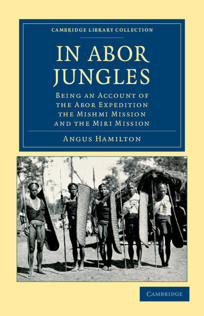 In Abor Jungles; Being an Account of the Abor Expedition, the Mishmi Mission and the Miri Mission (Paperback / softback) 9781108046053